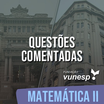 Questões Comentadas para TJSP e MPSP Concurso Vunesp 2020 | Matemática II