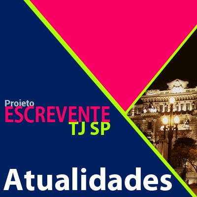 Projeto Escrevente TJ SP 2019 - Atualidades