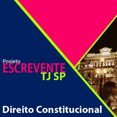 Projeto Escrevente TJ SP 2019 - Direito Constitucional