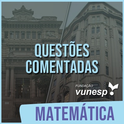 Questões Comentadas para TJSP e MPSP Concurso Vunesp 2020 | Matemática