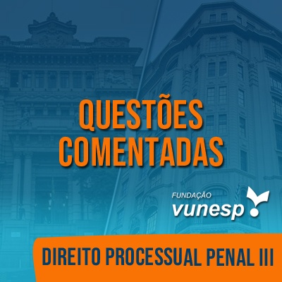 Questões Comentadas para TJSP e MPSP Concurso Vunesp 2020 | Direito Proc. Penal III
