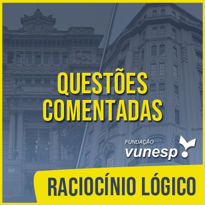 Questões Comentadas para TJSP e MPSP Concurso Vunesp 2020 | Raciocínio Lógico