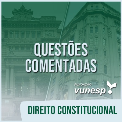 Questões Comentadas para TJSP e MPSP Concurso Vunesp 2020 | Direito Constitucional