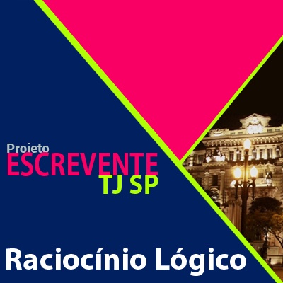 Projeto Escrevente TJ SP 2019 - Raciocínio Lógico