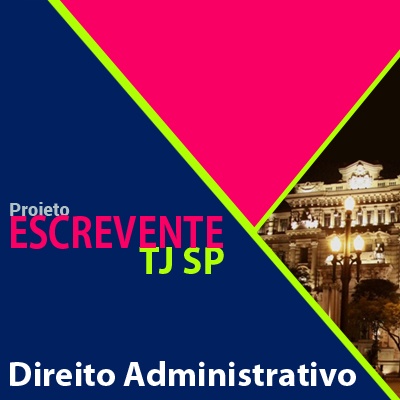 Projeto Escrevente TJ SP 2019 - Direito Administrativo